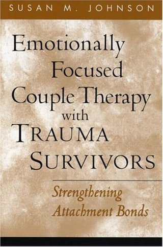 Emotionally Focused Couple Therapy with Trauma Survivors - Strengthening Attachment Bonds (Guilford Family Therapy Series)