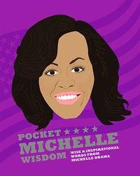 Pocket Michelle wisdom - wise & inspirational words from Michelle Obama