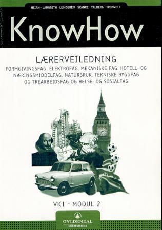 KnowHow - lærerveiledning : formgivingsfag, elektrofag, mekaniske fag, hotell- og næringsmiddelfag, naturbruk, tekniske byggfag og trearbeidsfag og helse- og sosialfag : VK1, modul 2