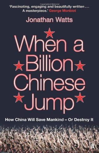 "When a Billion Chinese Jump How China Will Save Mankind – Or Destroy It" av Jonathan Watts