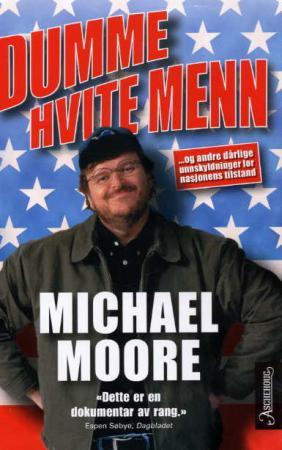 "Dumme hvite menn - og andre dårlige unnskyldninger for nasjonens tilstand" av Michael Moore
