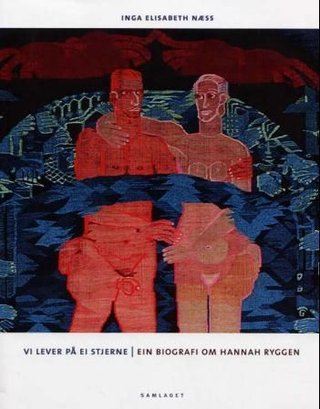 "Vi lever på ei stjerne ein biografi om Hannah Ryggen" av Inga Elisabeth Næss