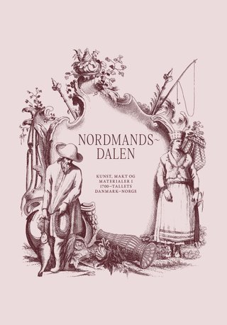 Nordmandsdalen - kunst, makt og materialer i 1700-tallets Danmark-Norge
