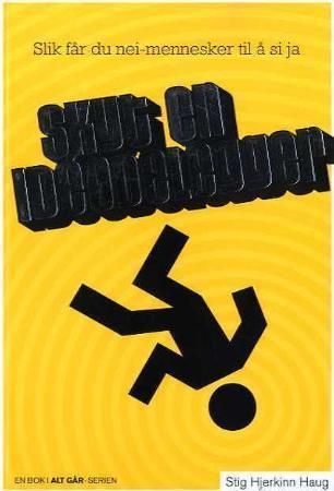 "Skyt en idéødelegger slik får du nei-mennesker til å si ja" av Stig Hjerkinn Haug