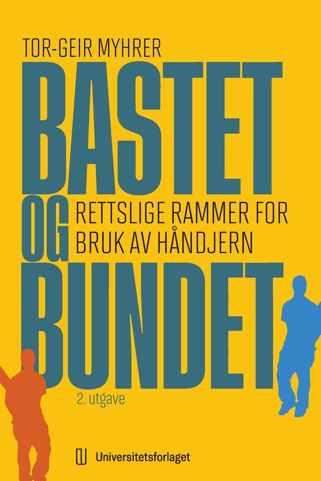 "Bastet og bundet - rettslige rammer for bruk av håndjern" av Tor-Geir Myhrer