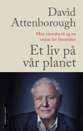 Et liv på vår planet - mitt vitnesbyrd og en visjon for fremtiden