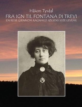 Fra Ign til Fontana di Trevi - en reise gjennom Ragnhild Jølsens siste leveår