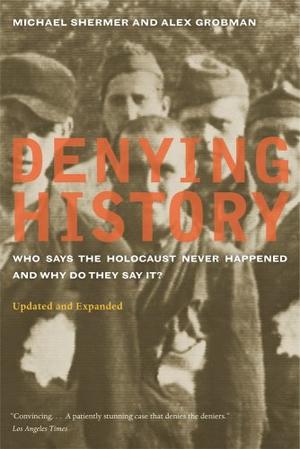 Denying History - Who Says the Holocaust Never Happened and Why Do They Say It?