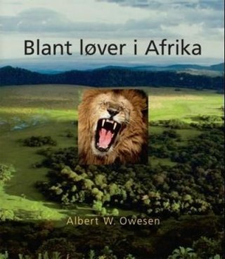 "Blant løver i Afrika" av Albert Winderen Owesen