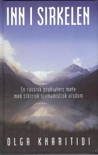 "Inn i sirkelen - en russisk psykiaters møte med sibirsk sjamanistisk visdom" av Olga Kharitidi