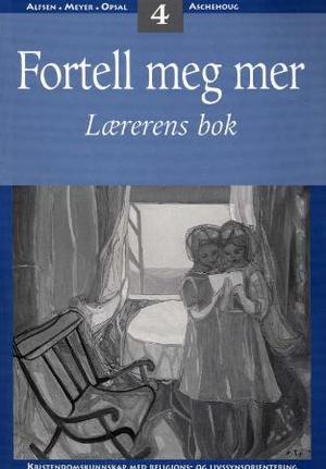 "Fortell meg mer 4 - lærerens bok : kristendomskunnskap med religions- og livssynsorientering" av Liv Sødal Alfsen