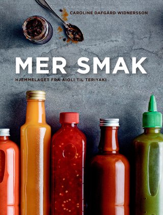 Mer smak - hjemmelaget fra aioli til teriyaki