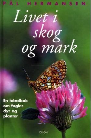 Livet i skog og mark - en håndbok om skogens planter, dyr og fugler