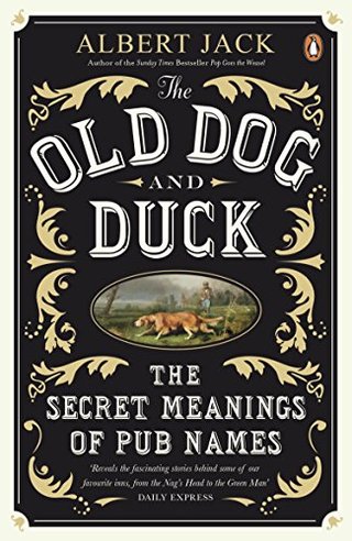 "The Old Dog and Duck The Secret Meanings of Pub Names" av Albert Jack