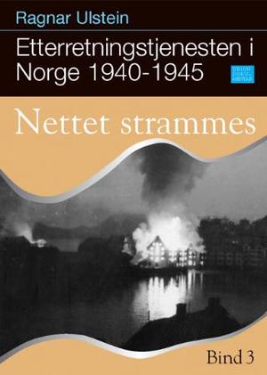 "Etterretningstjenesten i Norge 1940-45. Bd. 3 - nettet strammes" av Ragnar Ulstein