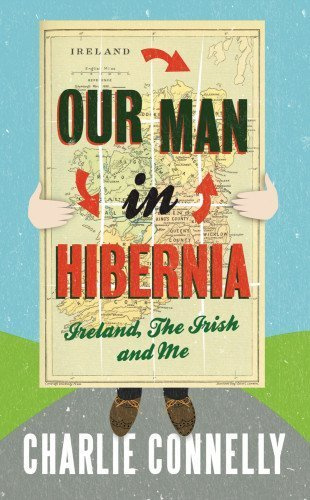 "Our Man in Hibernia Ireland, the Irish and Me by Connelly, Charlie (September 2, 2010) Paperback" av Charlie Connelly