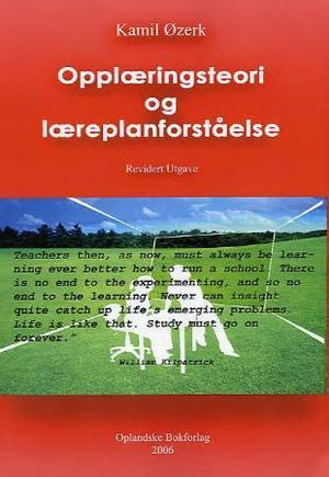 "Opplæringsteori og læreplanforståelse - en lærebok med vekt på Kunnskapsløftet, Rammeplan for barnehager og aktuelle kunnskaper for pedagoger" av Kamil Øzerk