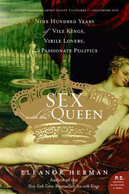 "Sex with the Queen - 900 Years of Vile Kings, Virile Lovers, and Passionate Politics" av Eleanor Herman
