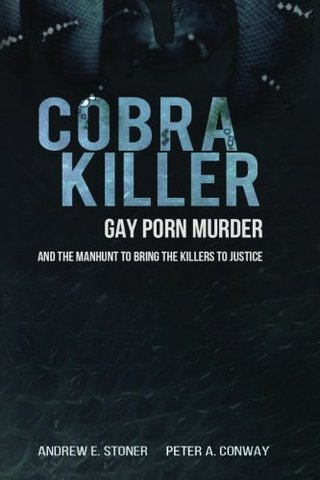 Cobra Killer - Gay Porn, Murder, and the Manhunt to Bring the Killers to Justice