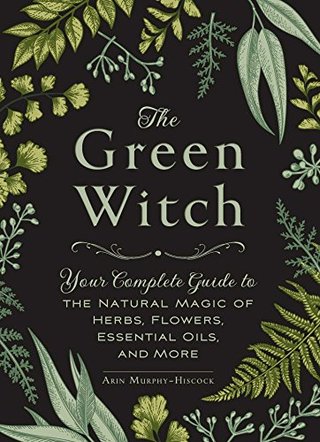 "The Green Witch Your Complete Guide to the Natural Magic of Herbs, Flowers, Essential Oils, and More" av Arin Murphy-Hiscock