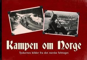"Kampen om Norge - tyskernes bilder fra det norske felttoget" av Per Erik Olsen