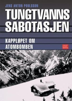 "Tungtvannssabotasjen kampen om atombomben 1942-1944" av Jens-Anton Poulsson