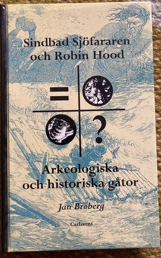 "Sindbad Sjöfararen och Robin Hood Arkeologiska och historiska gåtor" av Jan Broberg
