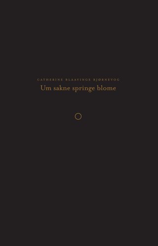"Um sakne springe blome lyrikk" av Catherine Blaavinge Bjørnevog