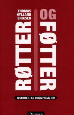 "Røtter og føtter - identitet i en omskiftelig tid" av Thomas Hylland Eriksen