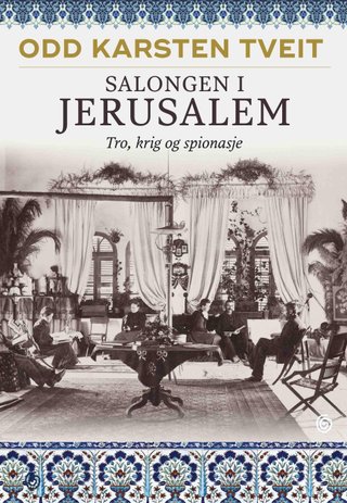 "Salongen i Jerusalem tro, krig og spionasje" av Odd Karsten Tveit