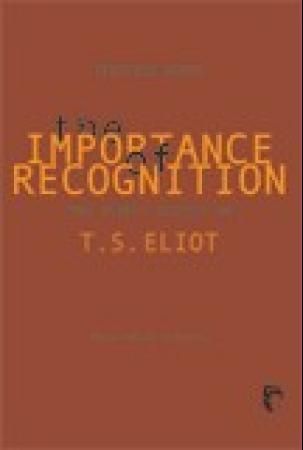 The importance of recognition and other essays on T.S. Eliot - poems, drama, critisism