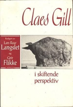 Claes Gill - i skiftende pespektiv