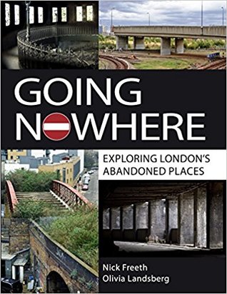"Going Nowhere Exploring London's abandoned places" av Nick Freeth