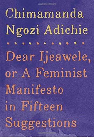 Dear Ijeawele, or A Feminist Manifesto in Fifteen Suggestions
