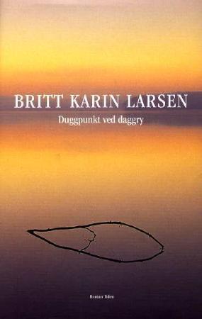 "Duggpunkt ved daggry - roman" av Britt Karin Larsen
