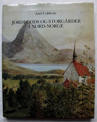 "Jordegods og storgårder i Nord-Norge" av Axel Coldevin