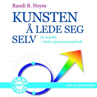 Kunsten å lede seg selv - ny innsikt - bedre gjennomslagskraft
