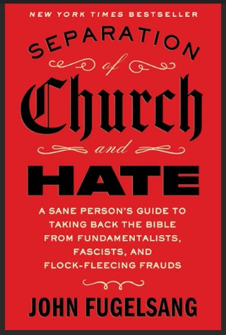 "Separation of Church and Hate A sane person's guide to taking back the Bible from the Fundamentalists, Fascists, and Flock-Fleecing Frauds" av John Fugelsang