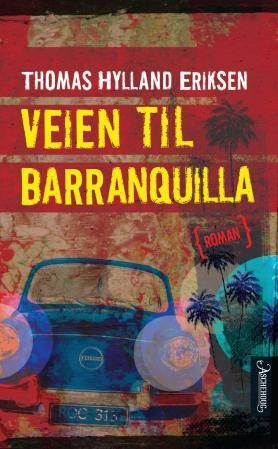"Veien til Barranquilla - roman" av Thomas Hylland Eriksen