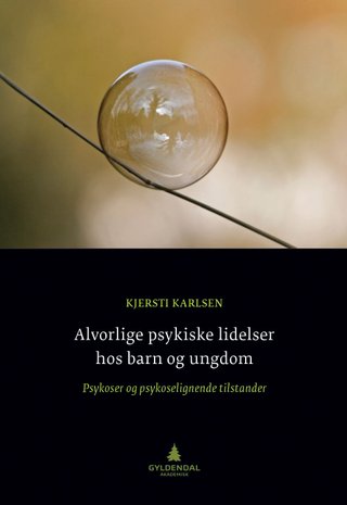 Alvorlige psykiske lidelser hos barn og ungdom - psykoser og psykoselignende tilstander