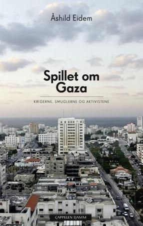 "Spillet om Gaza krigerne, smuglerne og aktivistene" av Åshild Eidem