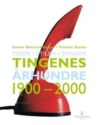 Tingenes århundre - 1900-2000 : tiden, stilen, smaken