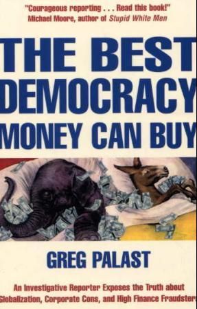 "The best democracy money can buy an investigative reporter exposes the truth about globalization, corporate cons, and high-finance fraudsters" av Greg Palast