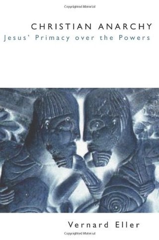 "Christian Anarchy - Jesus' Primacy over the Powers" av Vernard Eller