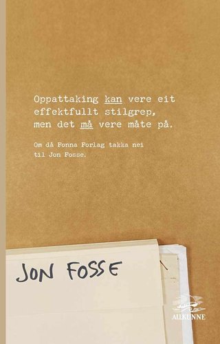 "Oppattaking kan vere eit effektfullt stilgrep, men det må vere måte på om då Fonna forlag takka nei til Jon Fosse" av Kjartan Helleve