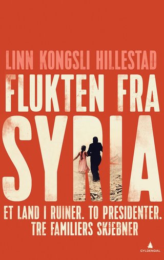 Flukten fra Syria - et land i ruiner. To presidenter. Tre familiers skjebner