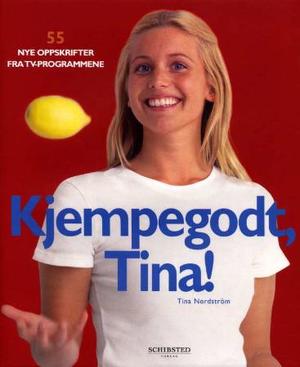 "Kjempegodt Tina! - 55 nye oppskrifter fra TV-programmene" av Tina Nordström