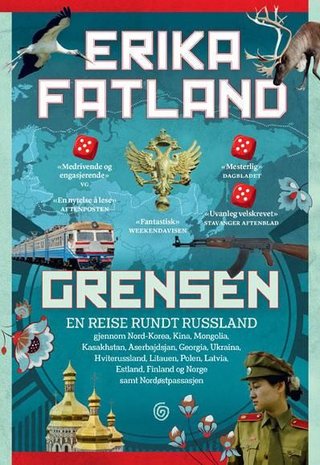"Grensen - en reise rundt Russland gjennom Nord-Korea, Kina, Mongolia, Kasakhstan, Aserbajdsjan, Georgia, Ukraina, Hviterussland, Litauen, Polen, Latvia, Estland, Finland og Norge samt Nordøstpassasjen" av Erika Fatland