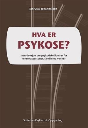 "Hva er psykose? - introduksjon om psykotiske lidelser for omsorgspersoner, familie og venner" av Jan Olav Johannessen