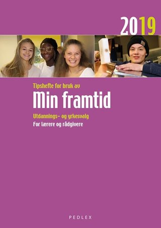 Tipshefte for bruk av Min framtid 2019 - utdannings- og yrkesvalg : for lærere og rådgivere